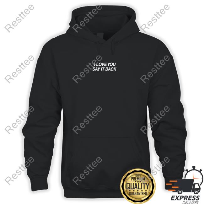 Lonely Ghost I Love You Say It Back Hoodie I Love You Say It Back Crewneck Sweatshirt