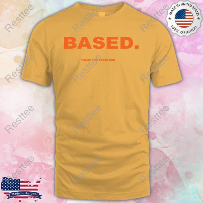 Based Thank You Based God T-Shirt