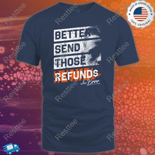 Burrowfdn Better Send Those Refunds Shirt