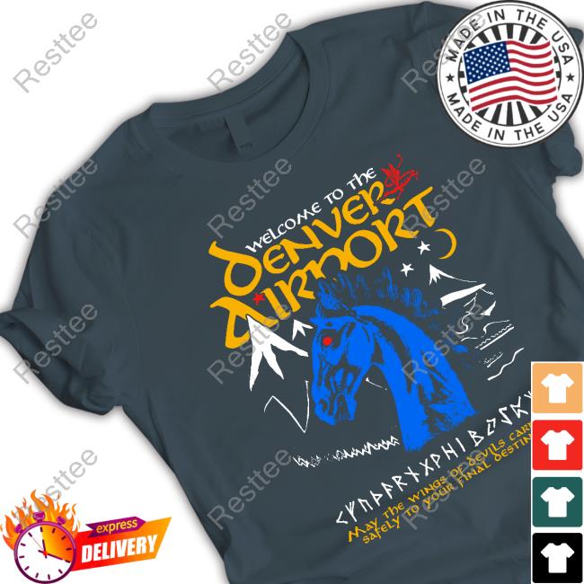 Official Welcome To The Denver Airport Shirt Official Welcome To The Denver Airport Hoodie