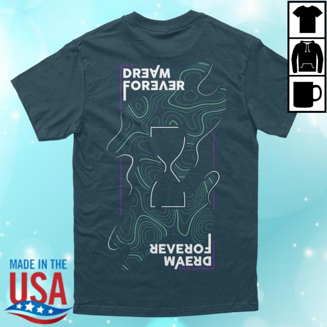 Official Dream Clothing Dream Forever Hot Shirt Deep Teal Dreamclothinghq