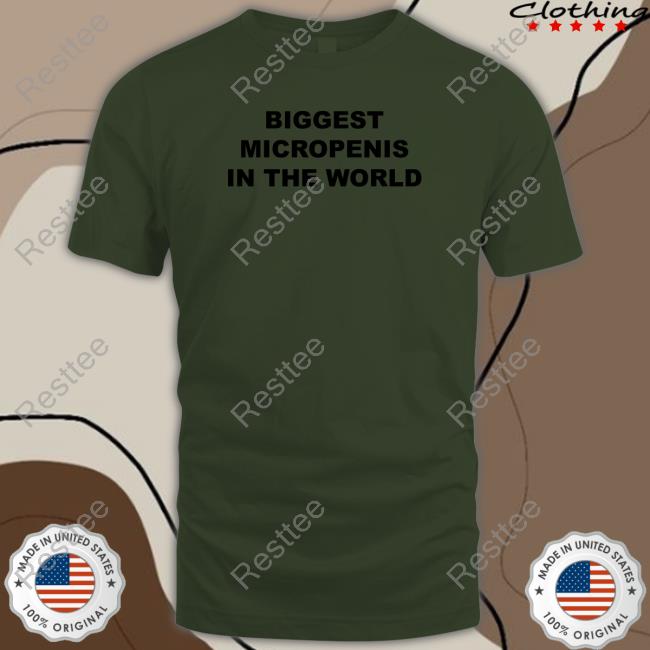 Biggest Micropenis In The World Tee Shirt Shirts That Go Hard Biggest Micropenis In The World T Shirts