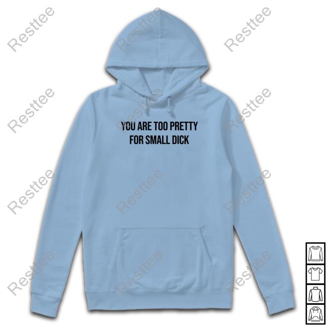 Official You Are Too Pretty For Small Dick Shirt Mr$ Da$Ani