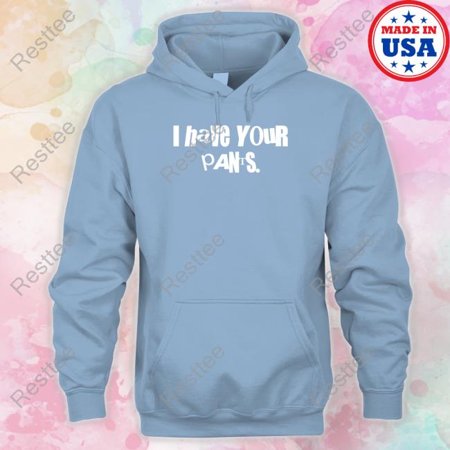 Sal Vulcano I Have Your Pants Shirt Sal Vulcano I Have Your Pants Shirt