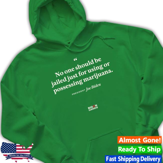 No One Should Be Jailed Just For Using Or Possessing Marijuana Joe Biden Shirt 2024 No One Should Be Jailed Just For Using Or Possessing Marijuana Joe Biden Shirt 2024