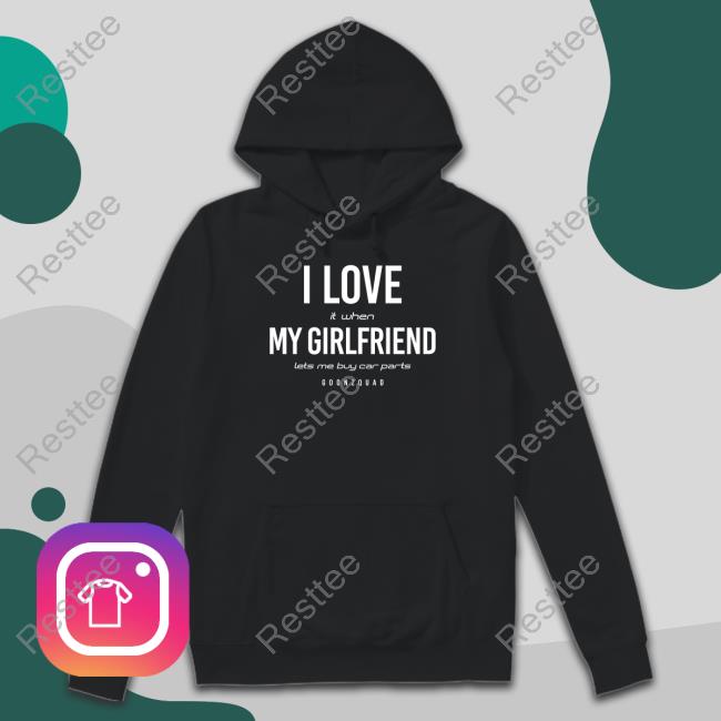 I Love It When Girlfriend Lets Me Buy Car Parts Tee Shirt