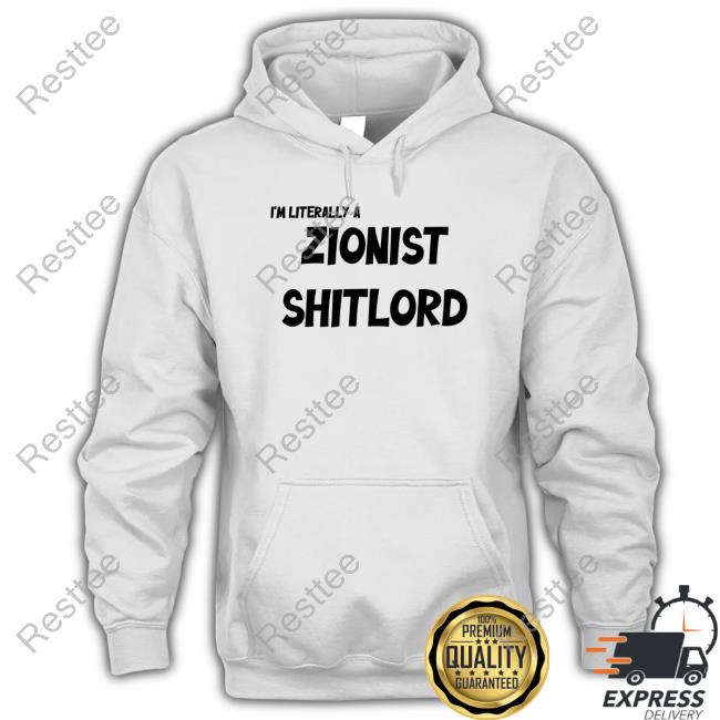 Official I'm Literally A Zionist Shitlord Hoodie