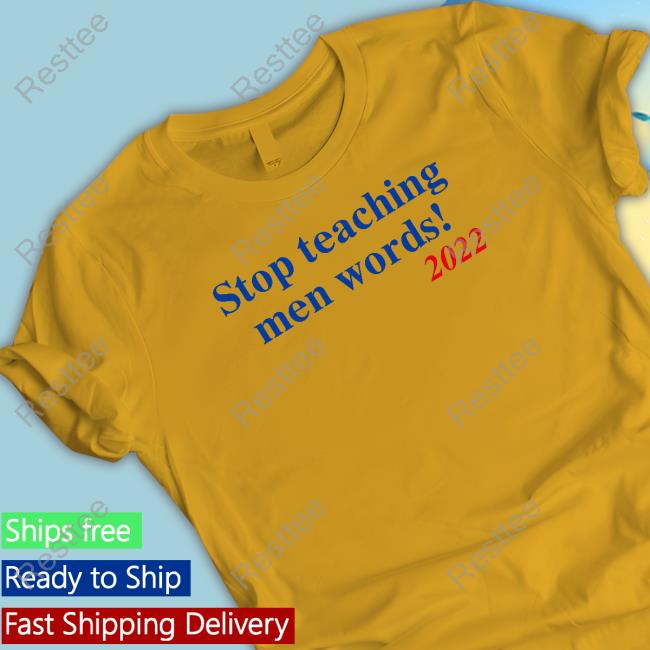 Stop Teaching Men Words 2022 Shirt