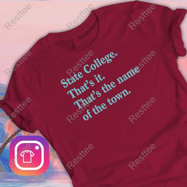 Rediscover State College State College That's it That's the name of the town Shirt
