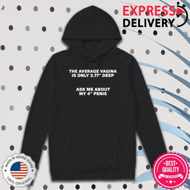 Official The Average Vagina Is Only 3.77 Deep Ask Me About My 4 Penis T-Shirt The Average Vagina Is Only 3.77 Deep Ask Me About My 4 Penis Classic shirt