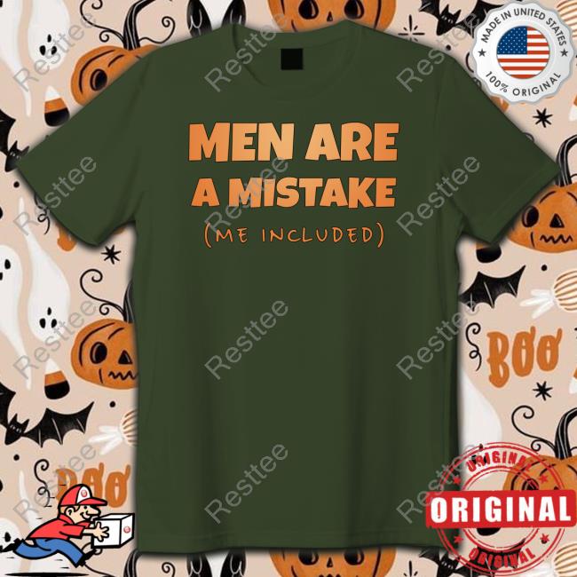 Men Are A Mistake Me Included Tee Shirt Kaizokuno Yume Men Are A Mistake Me Included Shirts