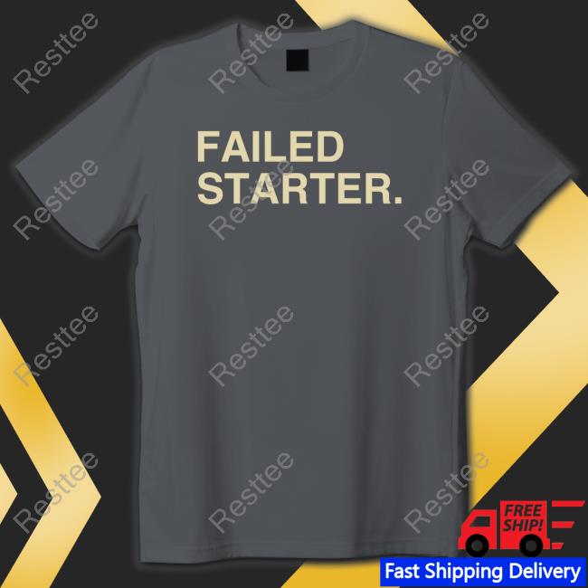 Andrew Chafin Failed Starter Shirt Obvious Shirts Failed Starter Shirt