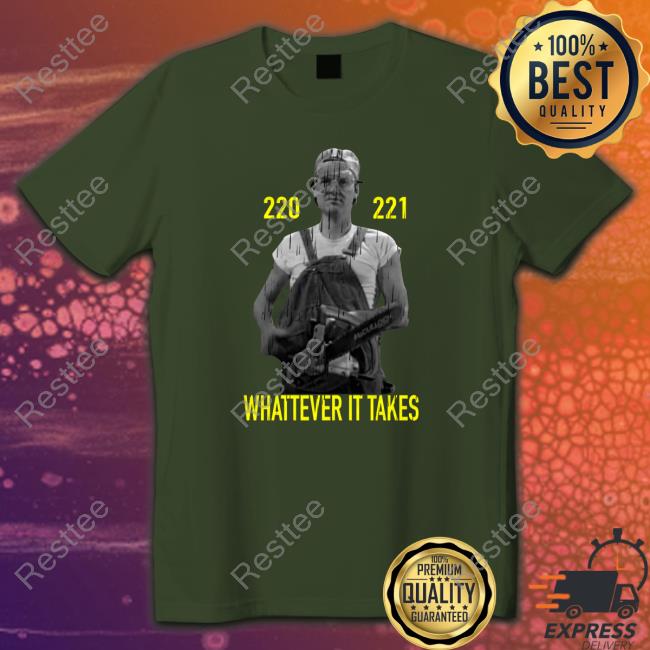 Super 70S Sports Store Official 220 221 Whatever It Takes Tee 220 221 Whatever It Takes Shirt