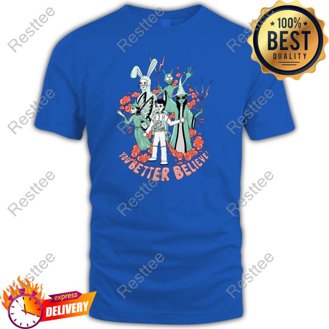 Official You Better Believe Shirt Official You Better Believe Shirts
