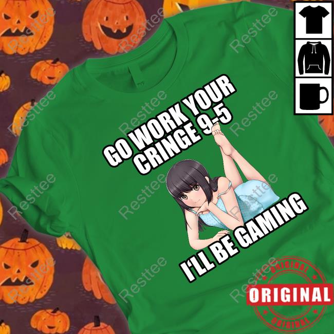 Aethel Go Work Your Cringe 9-5 I'll Be Gaming T Shirts Aethel Go Work Your Cringe 9-5 I'll Be Gaming Long Sleeve T Shirt