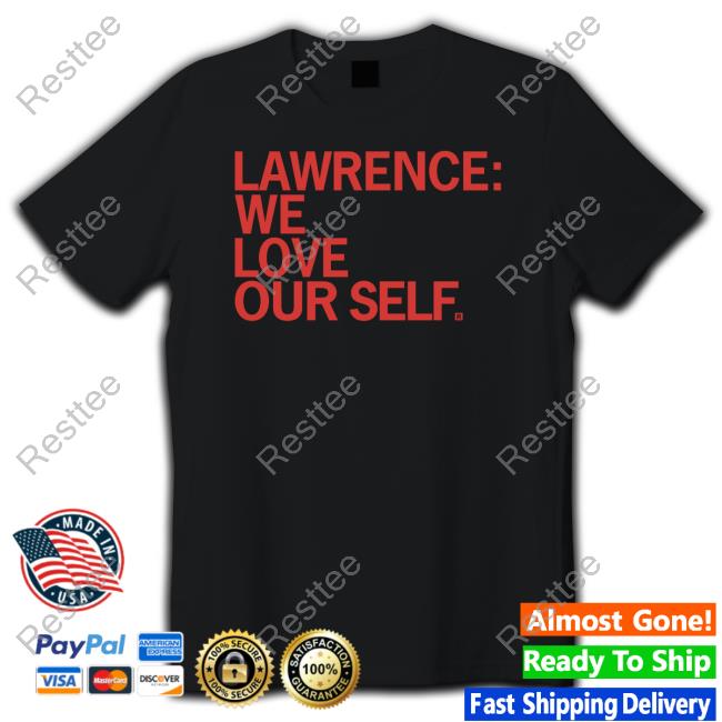 Raygun Lawrence We Love Our Self Shirt Raygun Merch Lawrence We Love Our Self Shirt