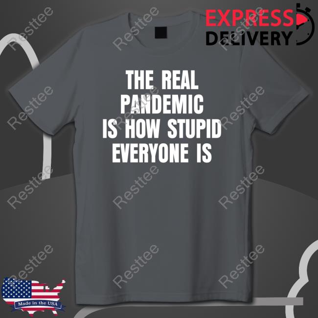 Clown World Store The Real Pandemic Is How Stupid Everyone Is T Shirt