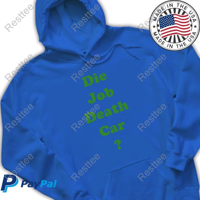 Die Job Death Car Shirt Die Job Death Car Hoodie Eichan_GZ