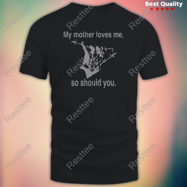 My Mother Love Me So Should You Hoodie