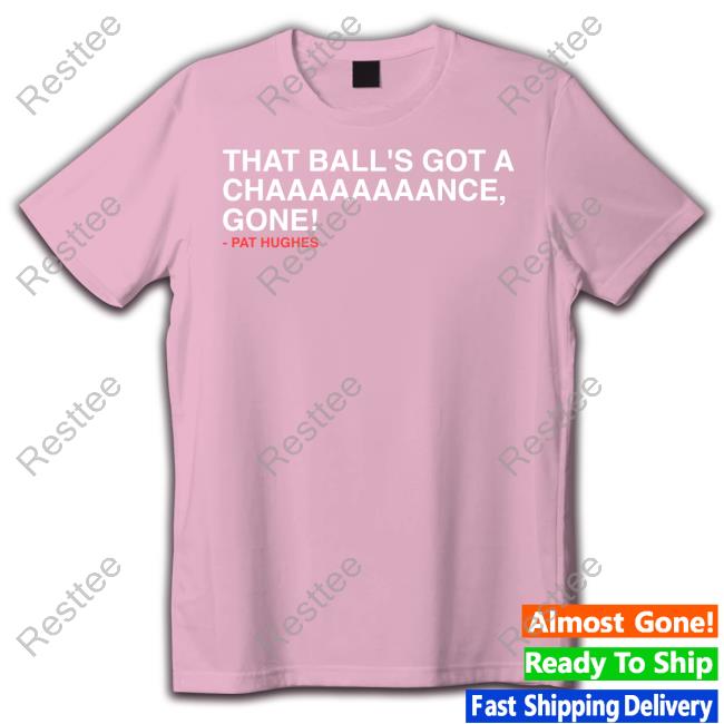 Obvious Shirts That Ball's Got A Chaaaaaaaance Gone Shirt That Ball's Got A Chaaaaaaaance Gone Shirt