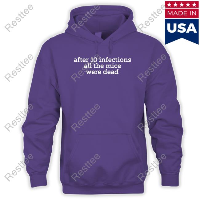 After 10 Infections All The Mice Were Dead Shirt After 10 Infections All The Mice Were Dead T Shirts