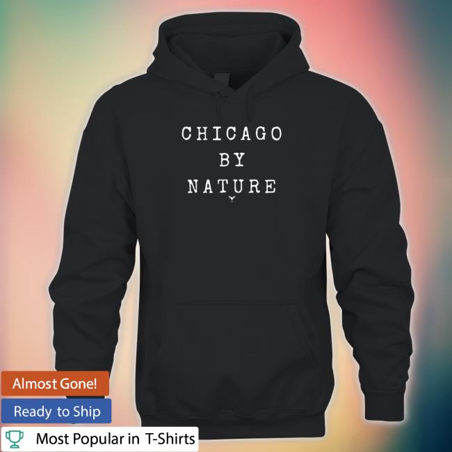 Official Chicago By Nature Hoodies Official Chicago By Nature Tee Shirt