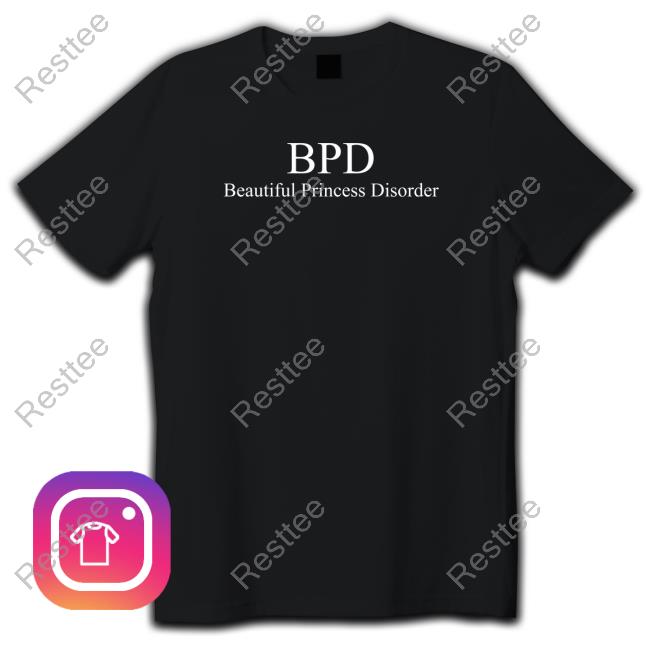 Bpd Beautiful Princess Disorder Shirt