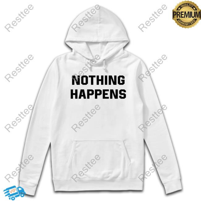 Nothing Happens Shirt