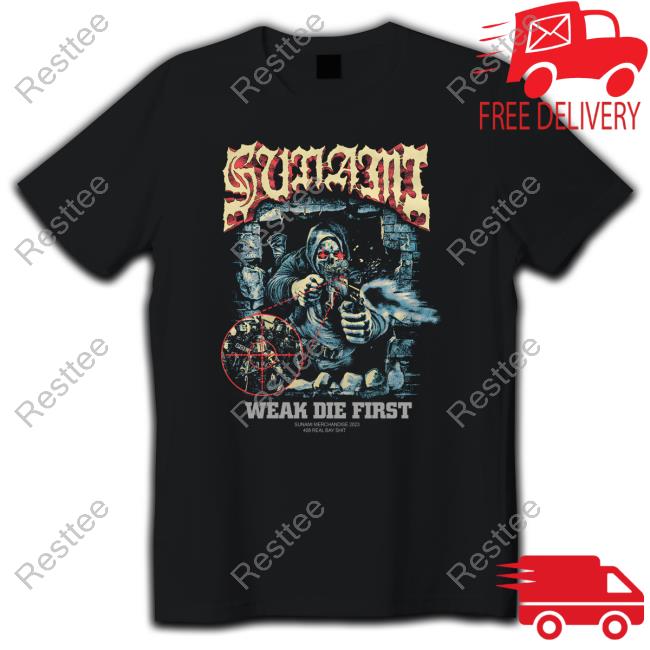 Sunami Shooter Weak Die First Tee Shirt