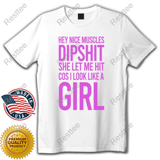 F1nn5ter Hey Nice Muscles Dipshit She Let Me Hit Cos I Look Like A Girl Shirt