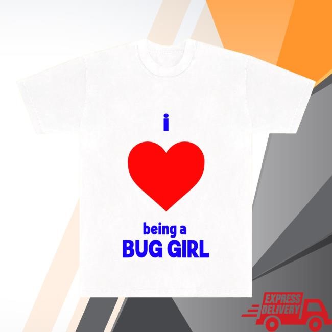 Bug Girl I Love Being a Bug Girl Shirt Bug Girl Merch Bug Girl I Love Being a Bug Girl Shirt Bug Girl Merch