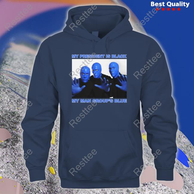 Thegoodshirts My President Is Black My Man Group's Blue Long Sleeve T Shirt Official Thegoodshirts My President Is Black My Man Group's Blue Hoodie