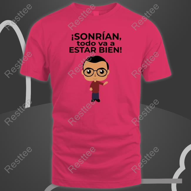 Marcelo Ebrard Sonrían Todo Va A Estar Bien Shirt