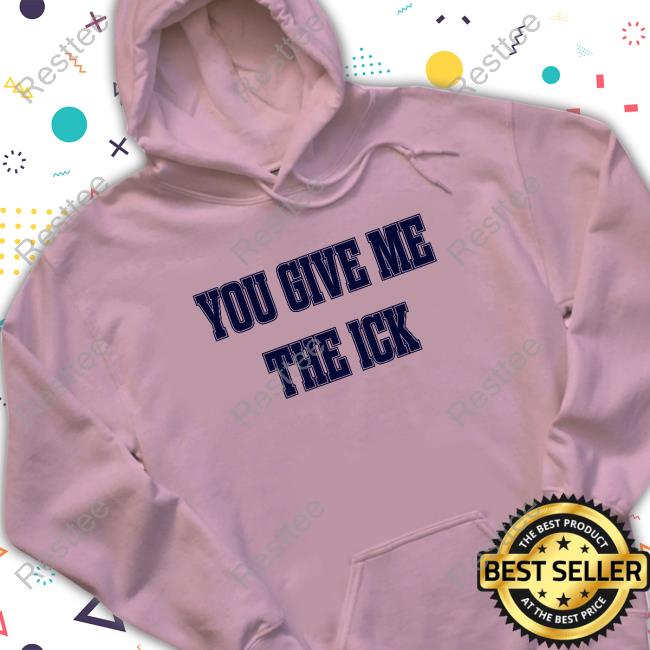 You Give Me The Ick Tee Shirt Official Alex Cole You Give Me The Ick T Shirt