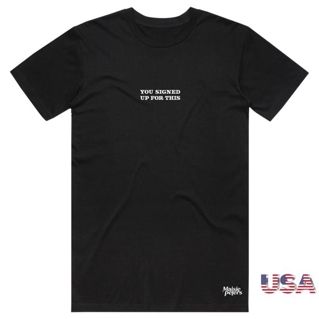 Official Maisie Peters Merch Store Maisie Peters You Signed Up For This T-Shirt Black