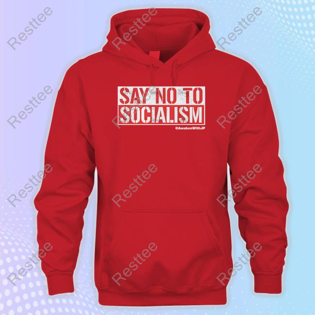 Awaken With JP Shop Say No To Socialism Tee Shirt JP Sears Official Awaken With JP Say No To Socialism Shirts