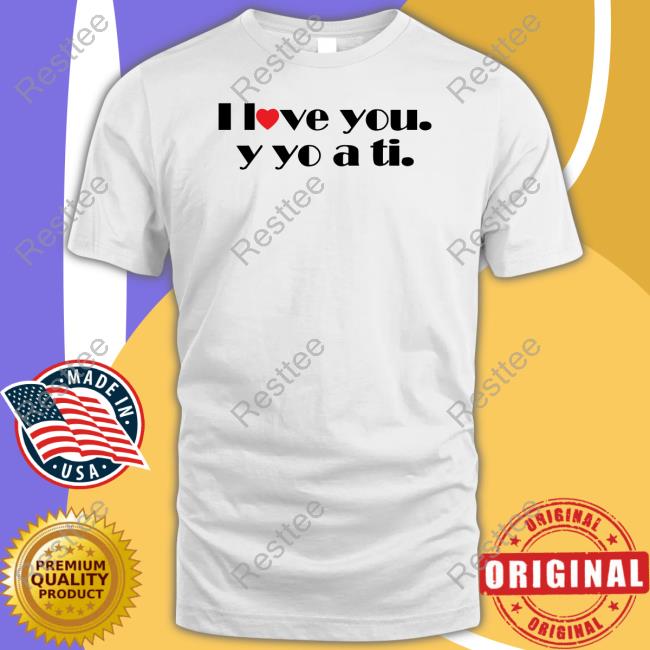 I Love You Y Yo A Ti New Shirt