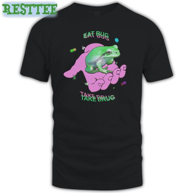 Shirts That Go Hard Eat Bug Take Drug Frog Tee