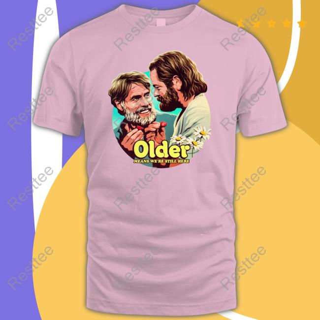 Nordacious Merch Older Means We're Still Here T Shirt