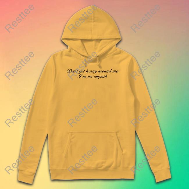 Don't Get Horny Around Me I'm An Empath T Shirt White