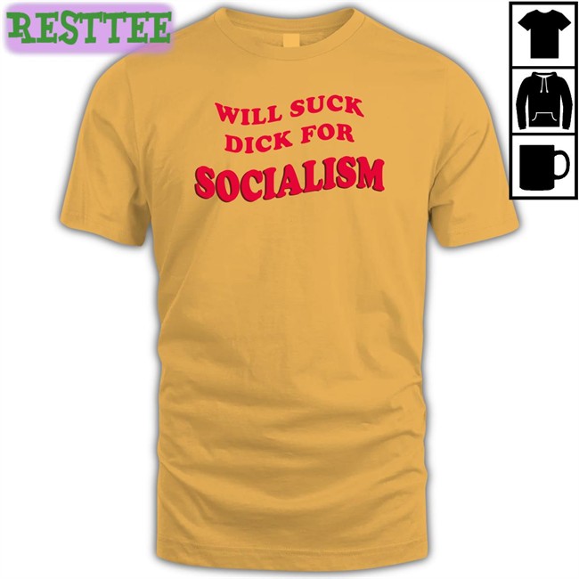 Will Suck Dick For Socialism Tee Owen Jones Everpress Merch Will Suck Dick For Socialism Tee Owen Jones