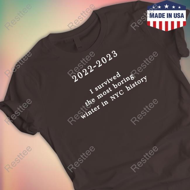 2022-2023 I Survived The Most Boring Winter In Nyc History T Shirt New York Metro Weather Official 2022-2023 I Survived The Most Boring Winter In Nyc History Shirt New York Metro Weather