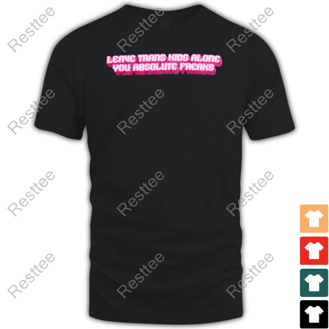 Crooked Leave Trans Kids Alone You Absolute Freaks Shirt