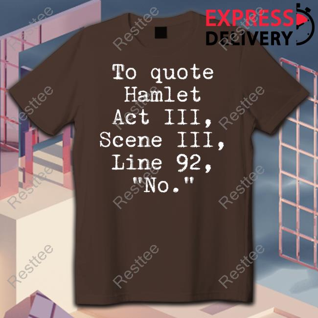 Space Speaker Merch To Quote Hamlet Act Iii Scene Iii Line 92 No Shirt