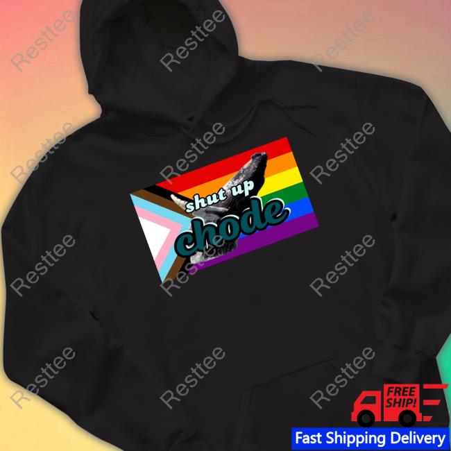 Official Shut Up Chode Pride T Shirts