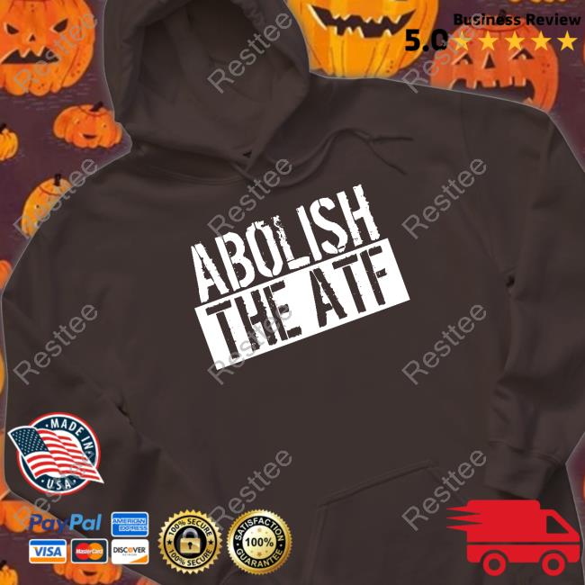 Abolish The Atf Shirts Abolish The Atf Long Sleeve T Shirt Atf Hq