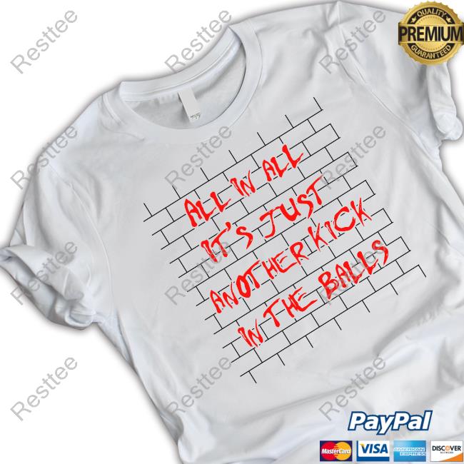 Shirts That Go Hard All In All It's Just Another Kick In The Balls Hoodie Thegoodshirts Official Shirts That Go Hard All In All It's Just Another Kick In The Balls Hoodie Thegoodshirts