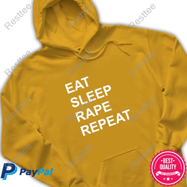 Eat Sleep Rape Repeat Shirt Eat Sleep Rape Repeat Tee Shirt