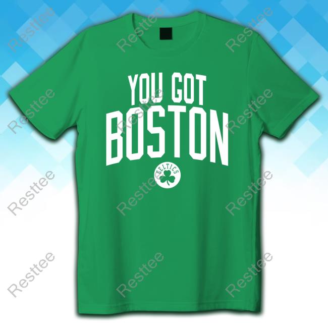 Official New Celtics Merch You Got Boston Shirts