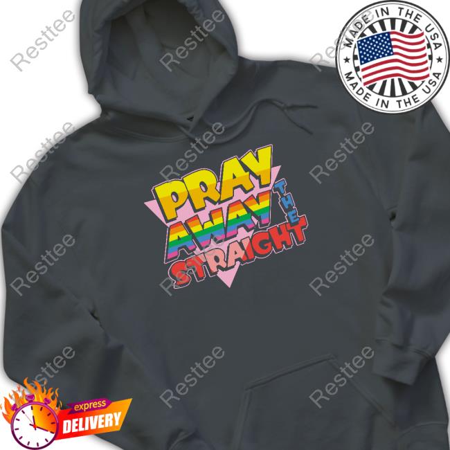 Shirts That Go Hard Pray Away The Straight Shirt Shirtsthtgohard Official Pray Away The Straight Hooded Sweatshirt
